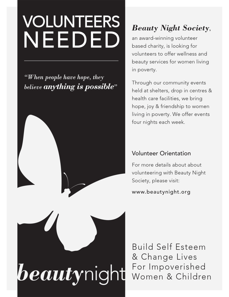 Our next volunteer orientations will be: Tuesday, April 1st 5-7:30pm Vancouver Wednesday, April 13 11-2pm Surrey Please email cover letter and resume to Lynda at volunteer@beautynight.org. Or you can click on the volunteer button on the left side of the screen and kindly fill in the volunteer application form.