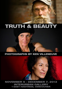 Truth & Beauty: Photographs by Ken Villeneuve runs to Dec 7th at Vancouver's InterUrban Gallery. Calendars featuring Ken's photos are for sale for $10, proceeds will help Beauty Night meet the growing needs of impoverished women & youth.